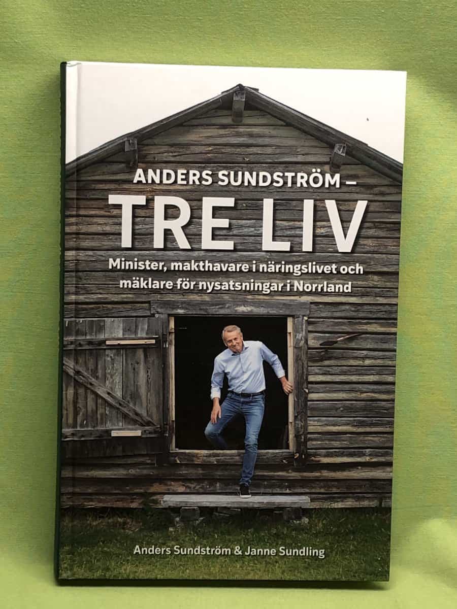 Sundström, Anders, Sundling, Janne : Anders Sundström - tre liv minister, makthavare i näringslivet och mäklare för nysatsningar i Norrland