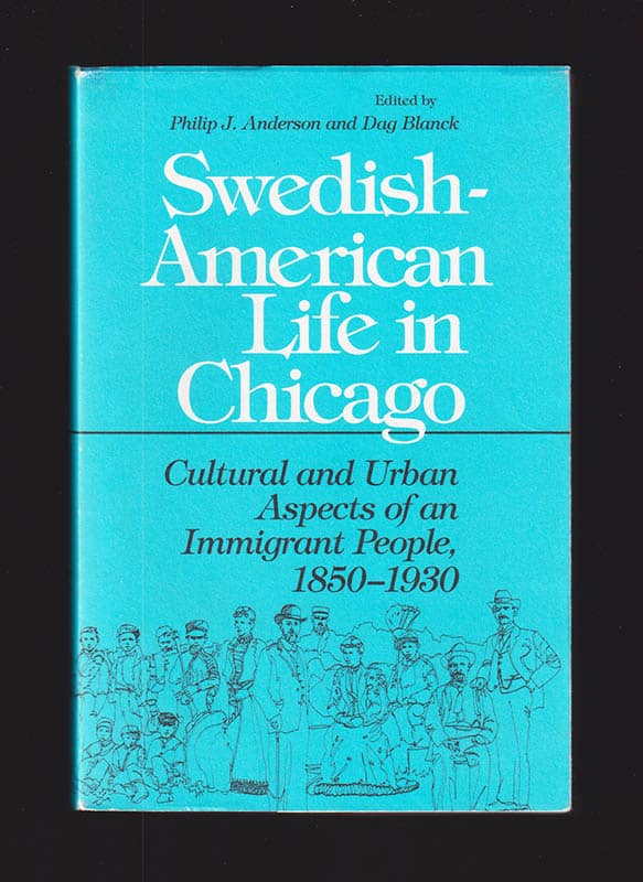 Anderson, Philip J. ; Blanck, Dag : Swedish American Life in Chicago. Cultural and Urban Aspects of an Immigrant People, 1850-1930