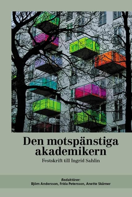 Andersson, Björn ; Petersson, Frida ; Skårner, Anette [red.] : Den motspänstiga akademikern