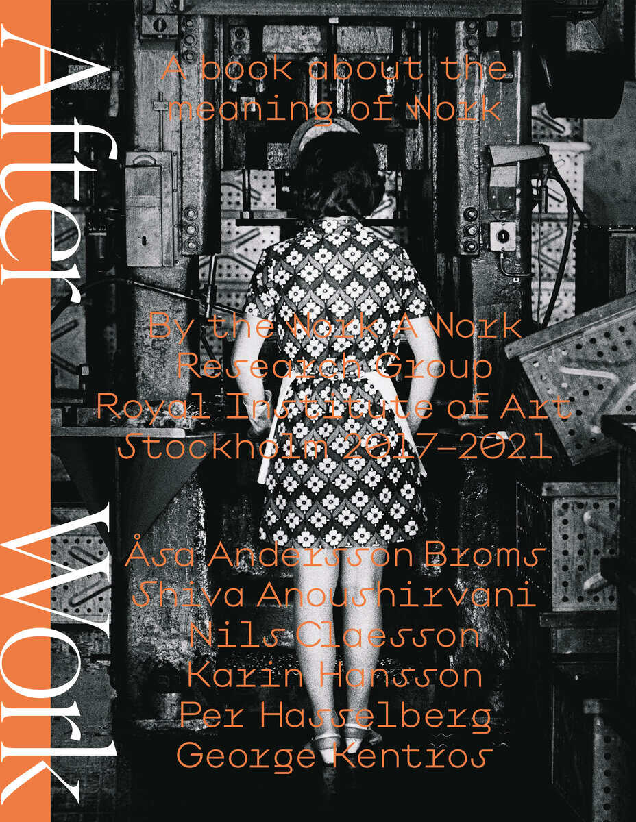 Andersson Broms, Åsa ; Anoushirvani, Shiva ; Claesson, Nils ; Hansson, Karin ; Hasselberg, Per ; Kentros, George [red.] : After work
