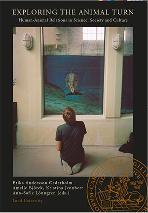Andersson Cederholm, Erika ; Björck, Amelie ; Lönngren, Ann-Sofie ; Jennbert, Kristina [red.] : Exploring the animal turn