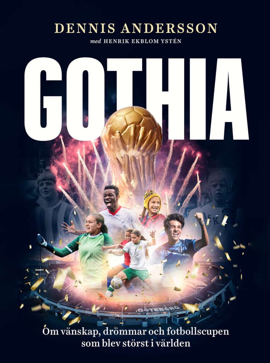 Andersson, Dennis ; Ekblom Ystén, Henrik : Gothia : om vänskap, drömmar och fotbollscupen som blev störst i världen