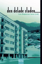 Andersson, Eva ; Andersson, Roger ; Fransson, Urban ; Franzén, Mats ; Magnusson, Lena ; Molina, Irene ; Popoola, Margareta ; Strömblad, Per ; Öberg, Sture : Den delade staden