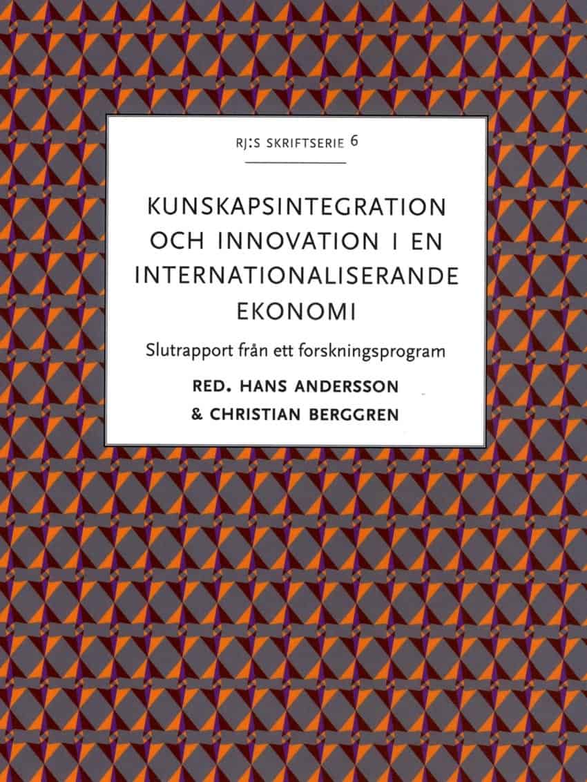 Andersson, Hans ; Berggren, Christian [red.] : Kunskapsintegration och innovation i en internationaliserande ekonomi