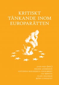 Andersson, Helene ; Bakardjieva Engelbrekt, Antonia ; Bernitz, Ulf ; Granmar, Claes ; Lundqvist, Björn ; Paju, Jaan : Kritiskt tänkande inom Europarätten