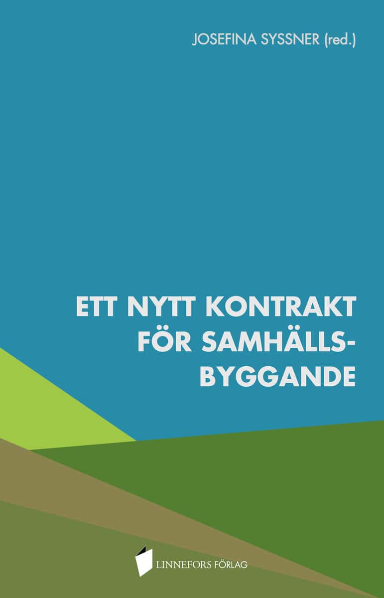 Andersson, Ida ; Björling, Nils ; Ekholm, David ; Hedegaard Sørensen, Claus ; Hermelin, Brita ; Isaksson, Karlolina ; Magnusson, Dick ; Malm, Annika ; Mukhtar-Landgren, Dalia ; Olausson, Albin ; Oldbury, Kelsey ; Paulsson, Alexander ; Persson, Bo ; Rignell, Mårten ; Rohracher, Harald ; Smith, Göran ; Svensson, Petra ; Skill, Karin ; Tillmar, Malin ; Wihlborg, Elin : Ett nytt kontrakt för samhällsbyggande