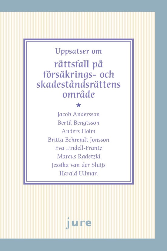 Andersson, Jakob ; Bengtsson, Bertil ; Holm, Anders ; Behrendt Jonsson, Britts ; Lindell-Frantz, Eva ; Radetzki, Marcus ; van der Sluijs, Jessika ; Ullman, Harald : Uppsatser om rättsfall på försäkrings- och skadeståndsrättens område
