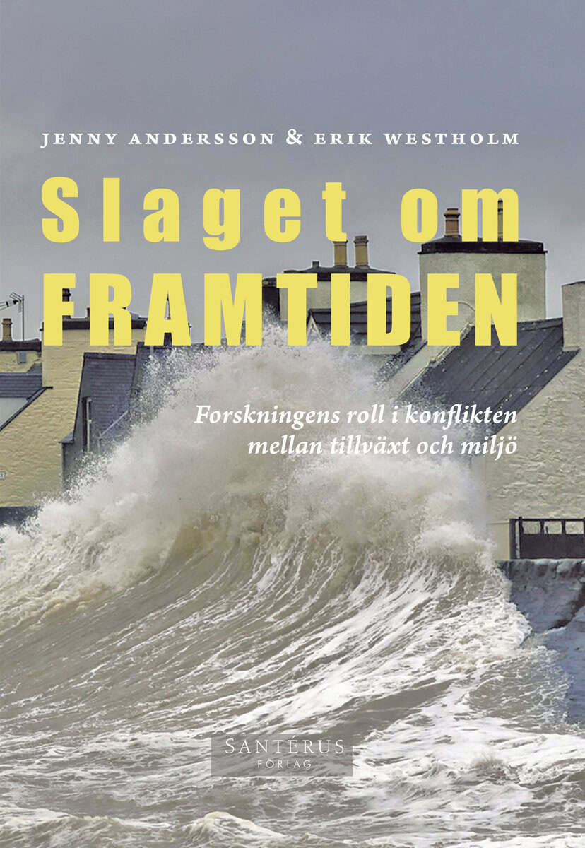 Andersson, Jenny ; Westholm, Erik : Slaget om framtiden: Forskningens roll i konflikten mellan tillväxt