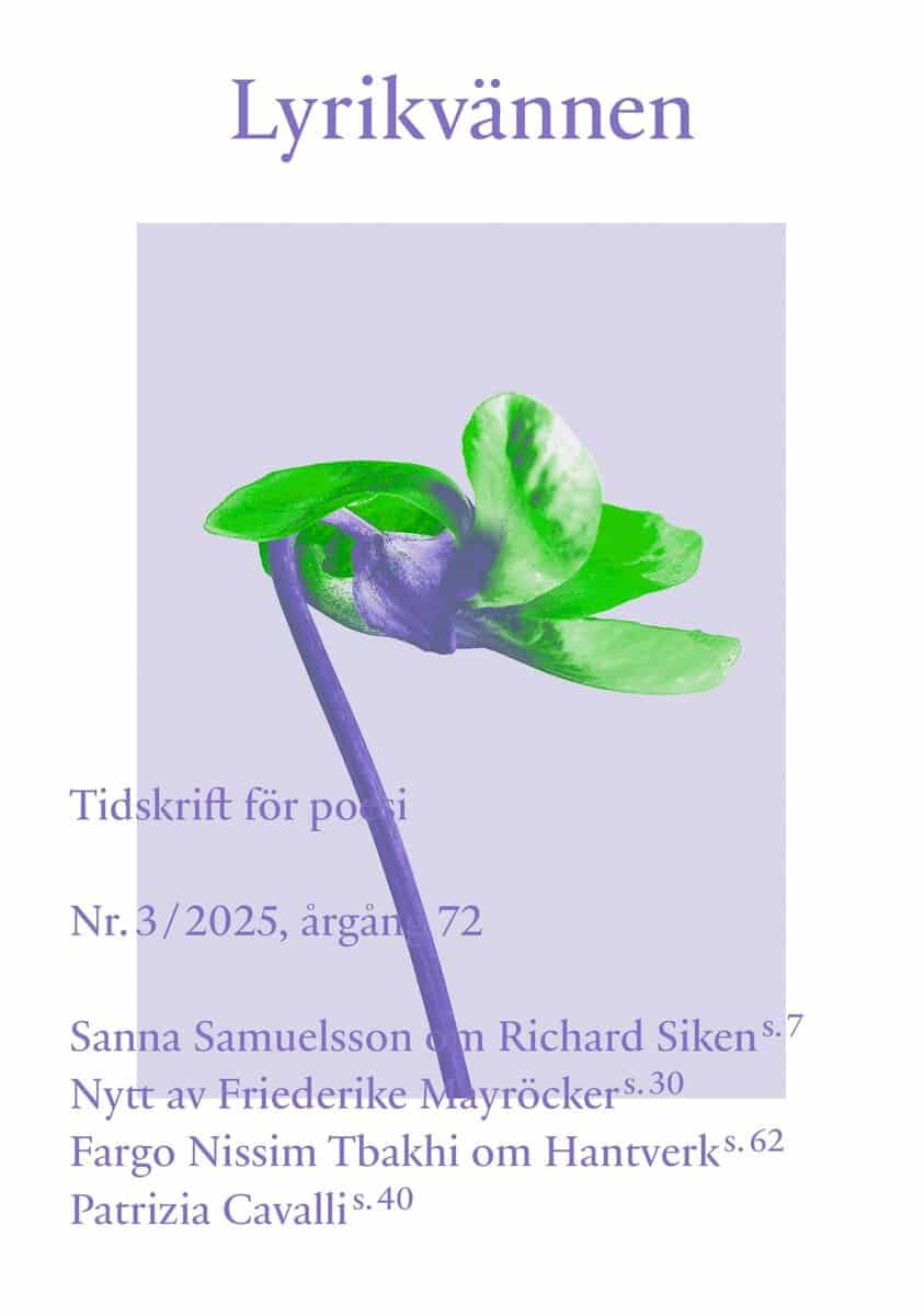 Andersson, Lars Gustaf ; Cato, Lejla ; Cavalli, Patrizia ; Garcia Valdés, Olvido ; Hildeman Togner, Thedor ; Hofmann, Richie ; Kamel, Duaa ; Küchen, Maria ; Mayröcker, Friederike ; Nissim Tbakhi, Fargo ; Riisager, Hanna ; Samuelsson, Sanna ; Sahl Johansson, Henrik ; Söderberg, Niklas : Lyrikvännen 3 (2025)