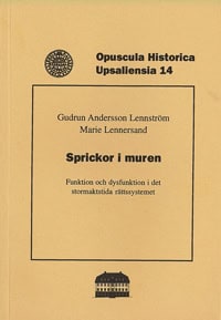 Andersson Lennström, Gudrun ; Lennersand, Marie : Sprickor i muren : funktion och dysfunktion i det stormaktstida rättssystemet