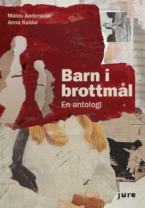 Andersson, Malou ; Kaldal, Anna : Barn i brottmål : en antologi
