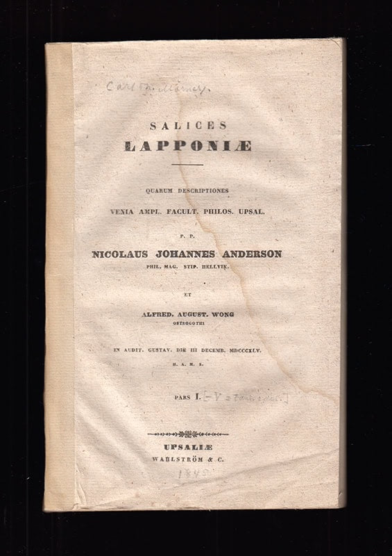 Andersson, Nils Johan (1821-1880) [preses] ; Wong, Alfred August [respondent] : Salices Lapponiæ quarum descriptiones venia ampl. facult. philos. Upsal. p. p. Nicolaus Johannes Anderson phil. mag. stip. Hellvik. Et Alfred. August.. Wong Ostrogothi in audit. Gustav. die III Decemb. MDCCCXLV. Pars I-V