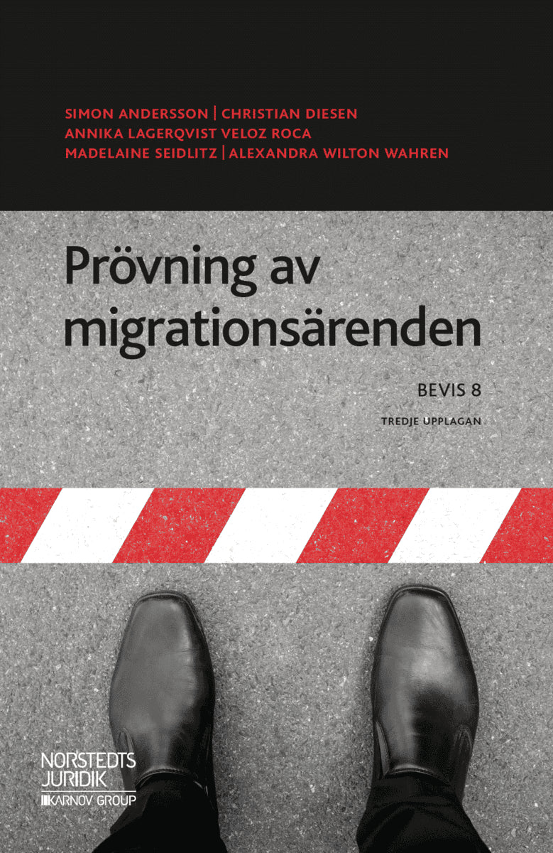 Andersson, Simon ; Diesen, Christian ; Lagerqvist Veloz Roca, Annika ; Seidlitz, Madelaine ; Wilton Wahren, Alexandra : Prövning av migrationsärenden  : BEVIS 8