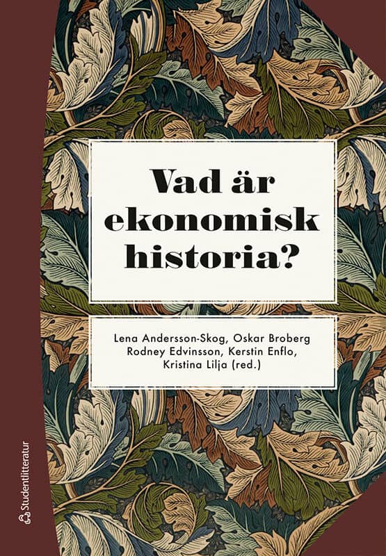 Andersson-Skog, Lena ; Broberg, Oskar ; Edvinsson, Rodney ; Enflo, Kerstin ; Lilja, Kristina ; Ahnland, Lars ; Andersson, Lars Fredrik ; Bengtsson, Erik ; Dribe, Martin ; Fellman, Susanna ; Hillbom, Ellen ; Ighe, Ann ; Kander, Astrid ; Karlsson, Tobias ; Lindmark, Magnus ; Nilsson, Malin ; Ottosson, Jan ; Prado, Svante ; Rytkönen, Paulina ; Rönnbäck, Klas ; Stanfors, Maria ; Svanlund, Jonathan ; Tegunimataka, Anna ; Waldenström, Daniel ; Ögren, Anders : Vad är ekonomisk historia?