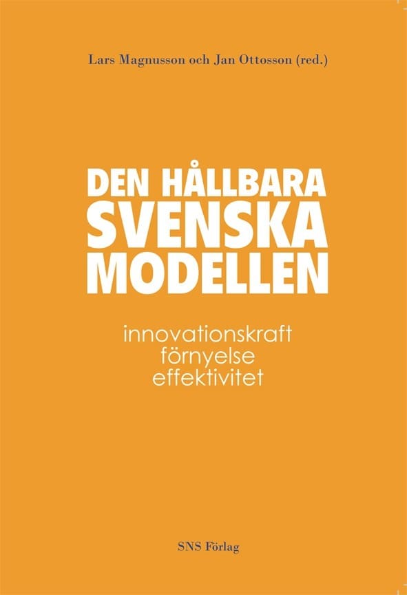 Andersson-Skog, Lena ; Brulin, Göran ; de Geer, Hans ; Ekstedt, Eskil ; Ellströn, Per-Erik ; Furusten, Staffan ; Henning, Roger ; Isacson, Maths ; Larsson, Mats ; Löwstedt, Jan ; Magnusson, Lars ; Murhem, Sofia ; Ottosson, Jan ; Petersson, Tom ; Schriber, Svante ; Svenson, Lennart ; Tell, Fredrik : Den hållbara svenska modellen