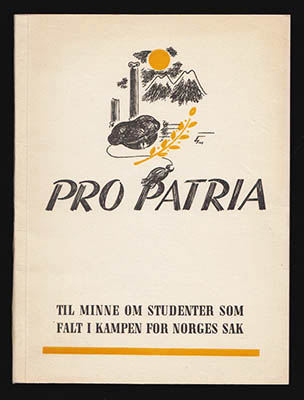 [Andra Världskriget ; Norge] : Pro Patria. Til minne om studenter som falt i kampen for Norges sak