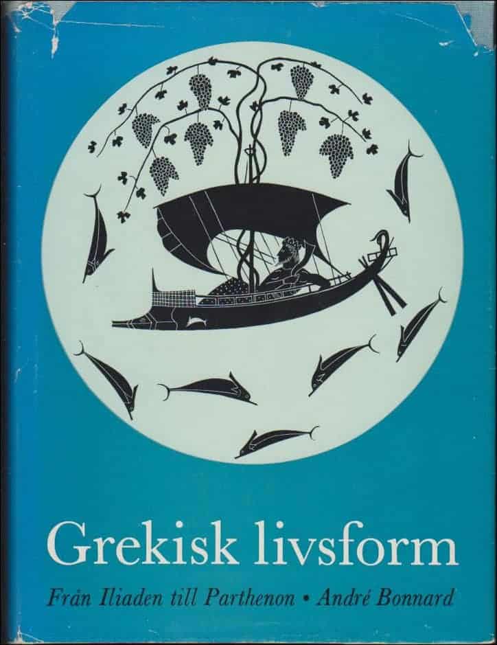 André Bonnard : Grekisk livsform ; Från Iliaden  till Parthenon