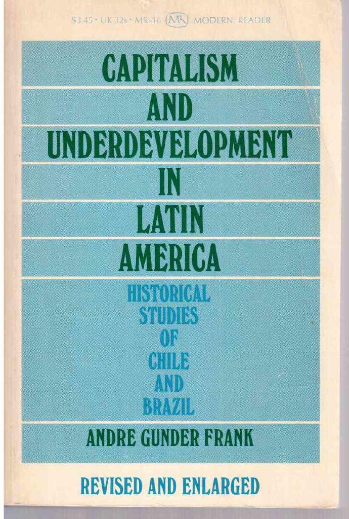 Andre Gunder Frank : Capitalism and underdevelopment in Latin America. Historical studies of Chile and Brazil