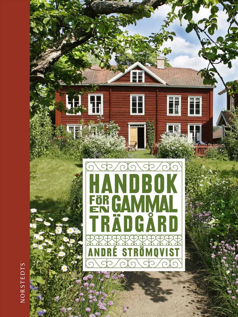 André Strömqvist : Handbok för en gammal trädgård : upptäck, bevara och återskapa