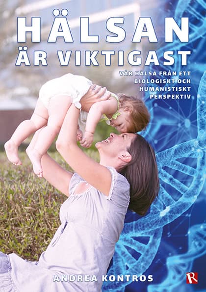 Andrea Kontros : Hälsan är viktigast : vår hälsa från ett biologiskt och humanistiskt perspektiv