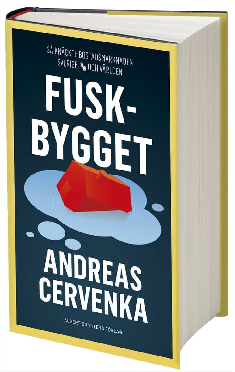 Andreas Cervenka : Fuskbygget : så knäckte bostadsmarknaden Sverige och världen