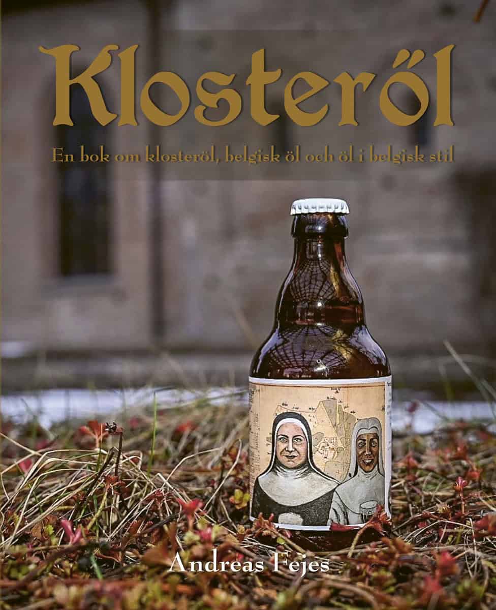 Andreas Fejes : Klosteröl : en bok om klosteröl, belgisk öl och öl i belgisk stil