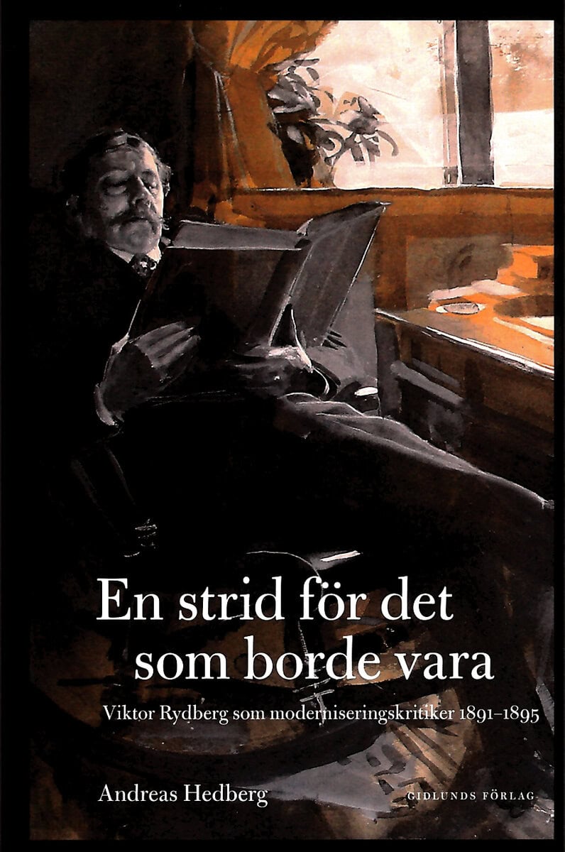 Andreas Hedberg : En strid för det som borde vara : Viktor Rydberg som moderniseringskritiker 1891-1895