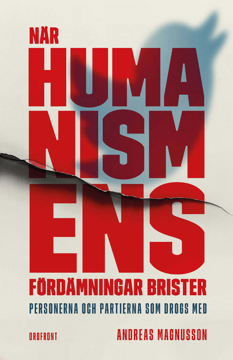 Andreas Magnusson : När humanismens fördämningar brister : personerna och partierna som drogs med