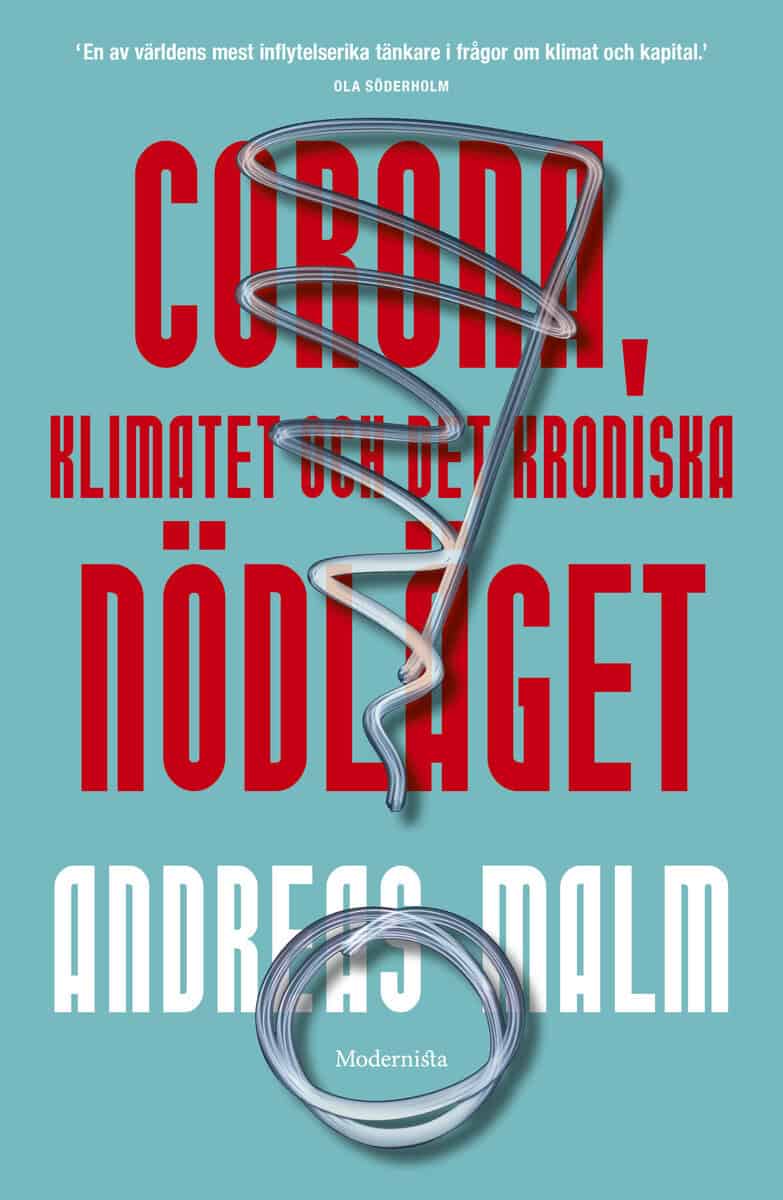 Andreas Malm : Corona, klimatet & det kroniska nödläget