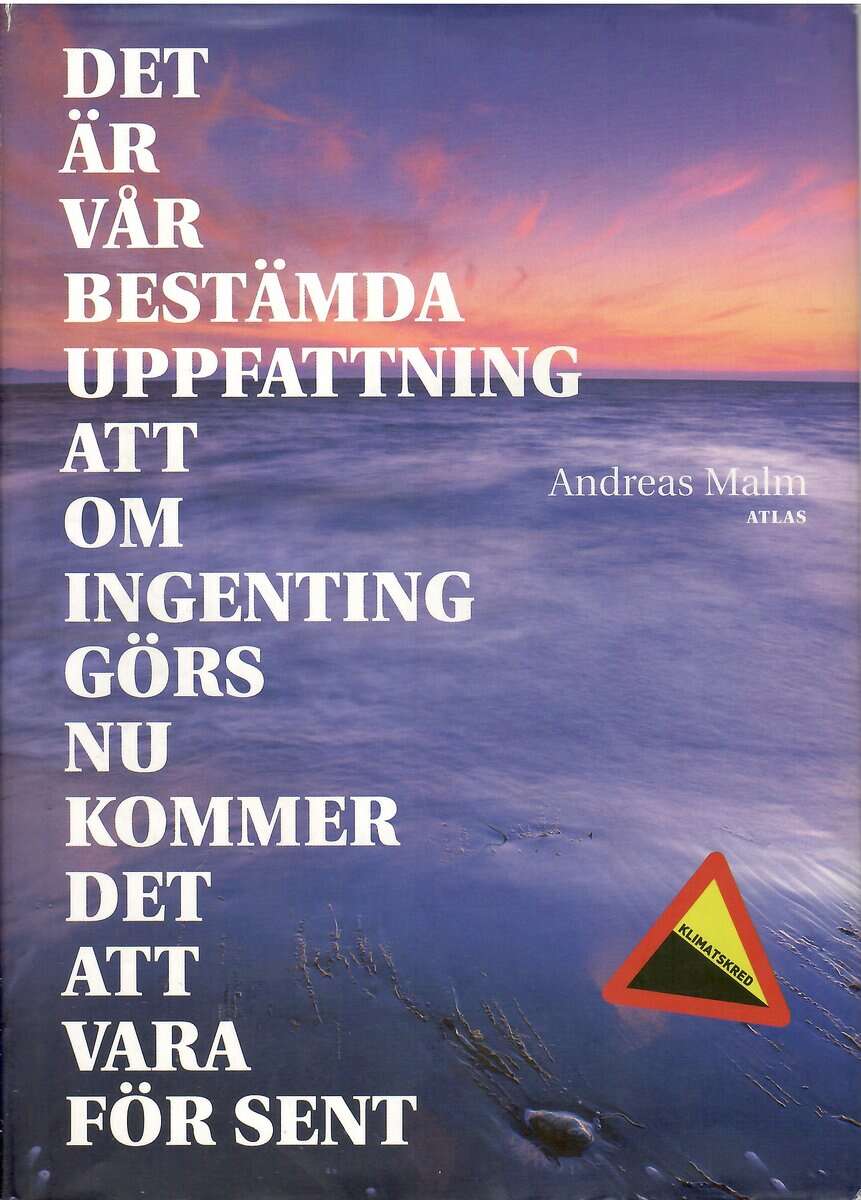 Andreas Malm : Det är vår bestämda uppfattning att om ingenting görs nu kommer det att vara för sent