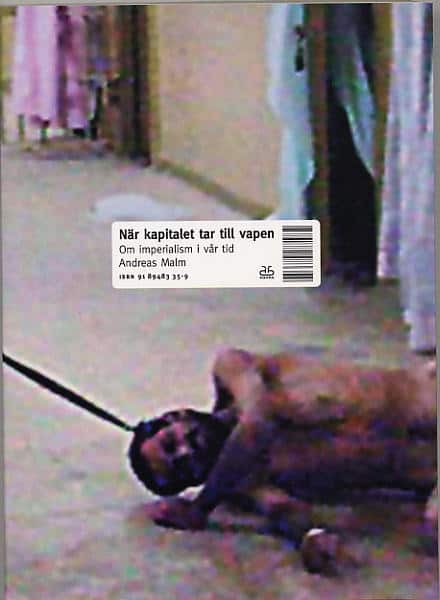 Andreas Malm : När kapitalet tar till vapen : Om imperialism i vår tid