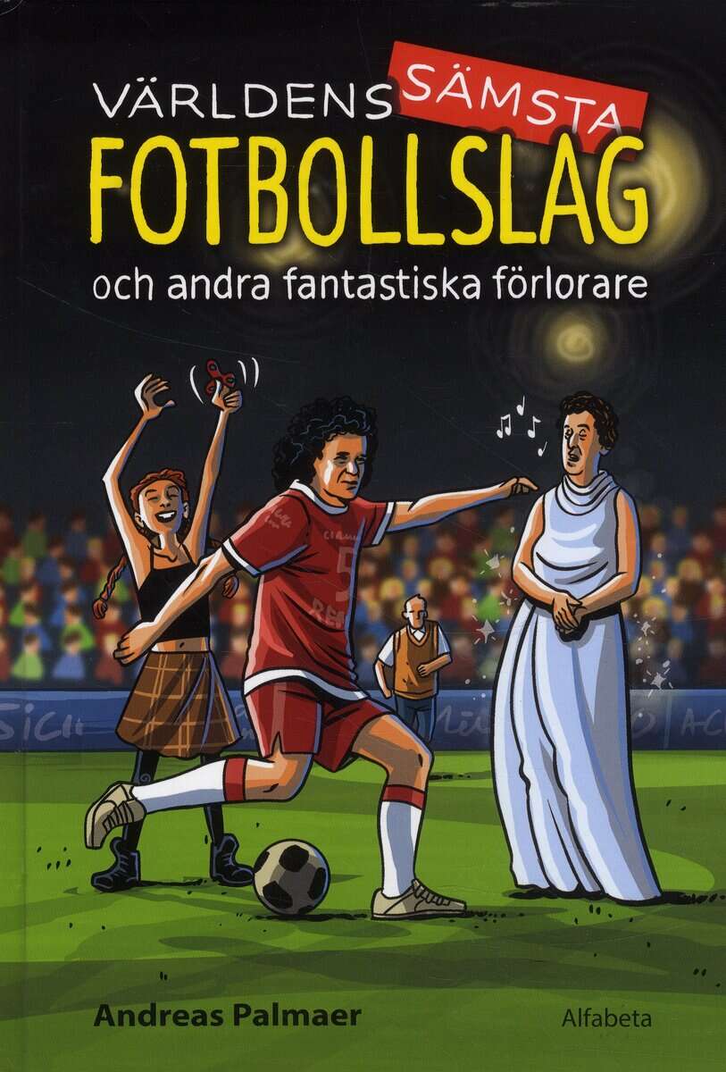 Andreas Palmaer : Världens sämsta fotbollslag : och andra fantastiska förlorare