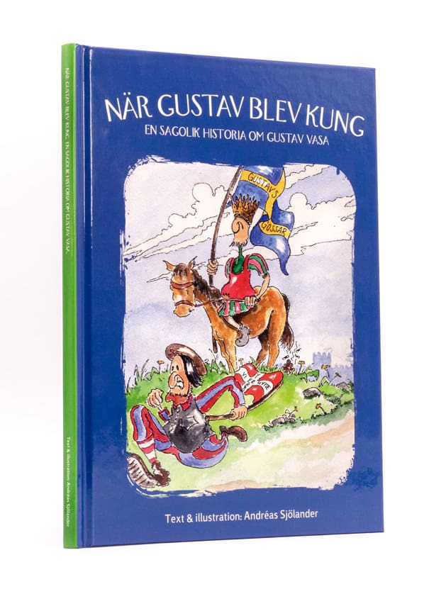 Andreas Sjölander : När Gustav blev kung : en sagolik historia om Gustav Vasa