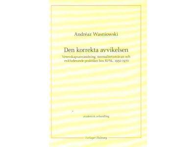 Andréas Wasniowski : Den korrekta avvikelsen. Vetenskapsanvändning, normalitetssträvan och exkluderande praktiker hos RFSL, 1950-1970