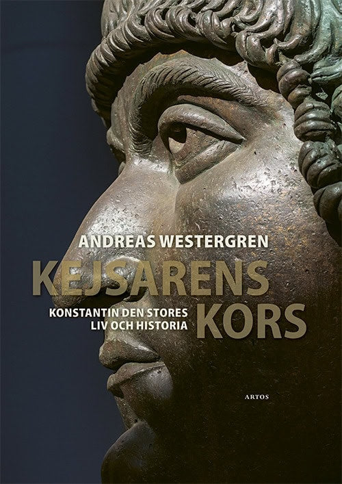 Andreas Westergren : Kejsarens kors : Konstantin den stores liv och historia