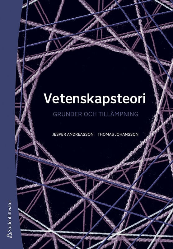 Andreasson, Jesper ; Johansson, Thomas : Vetenskapsteori : grunder och tillämpning
