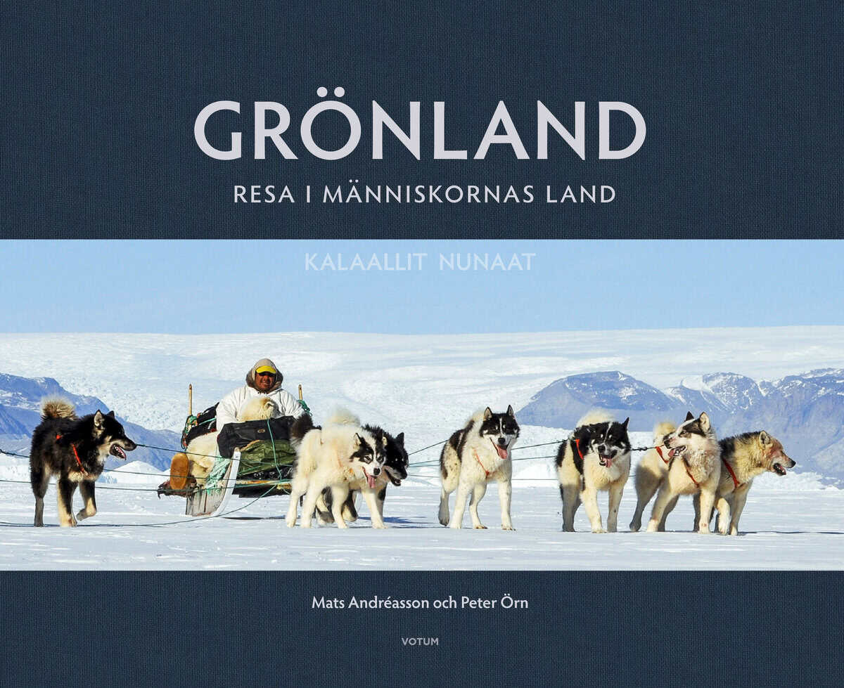 Andréasson, Mats ; Örn, Peter : Grönland : resa i människornas land