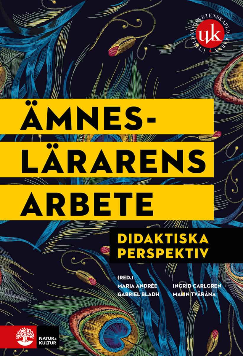 Andrée, Maria ; Bladh, Gabriel ; Carlgren, Ingrid ; Tväråna, Malin : Ämneslärarens arbete : didaktiska perspektiv