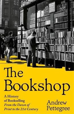 Andrew Pettegree : The Bookshop