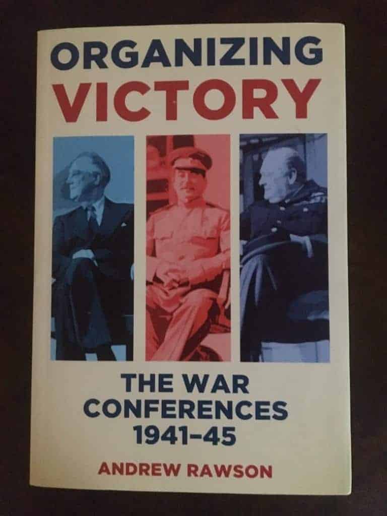 Andrew Rawson : Organizing Victory - The war conferences 1941-45