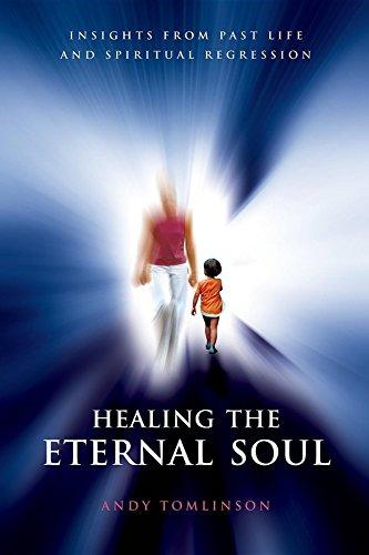 Andy Tomlinson : Healing the Eternal Soul - Insights from Past Life and Spiritual Regression