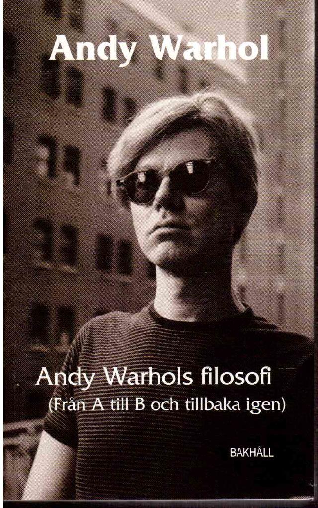 Andy Warhol : Andy Warhols filosofi (Från A till B och tillbaka igen)