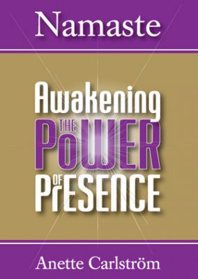 Anette Carlström : Namaste : Awakening the power of presence