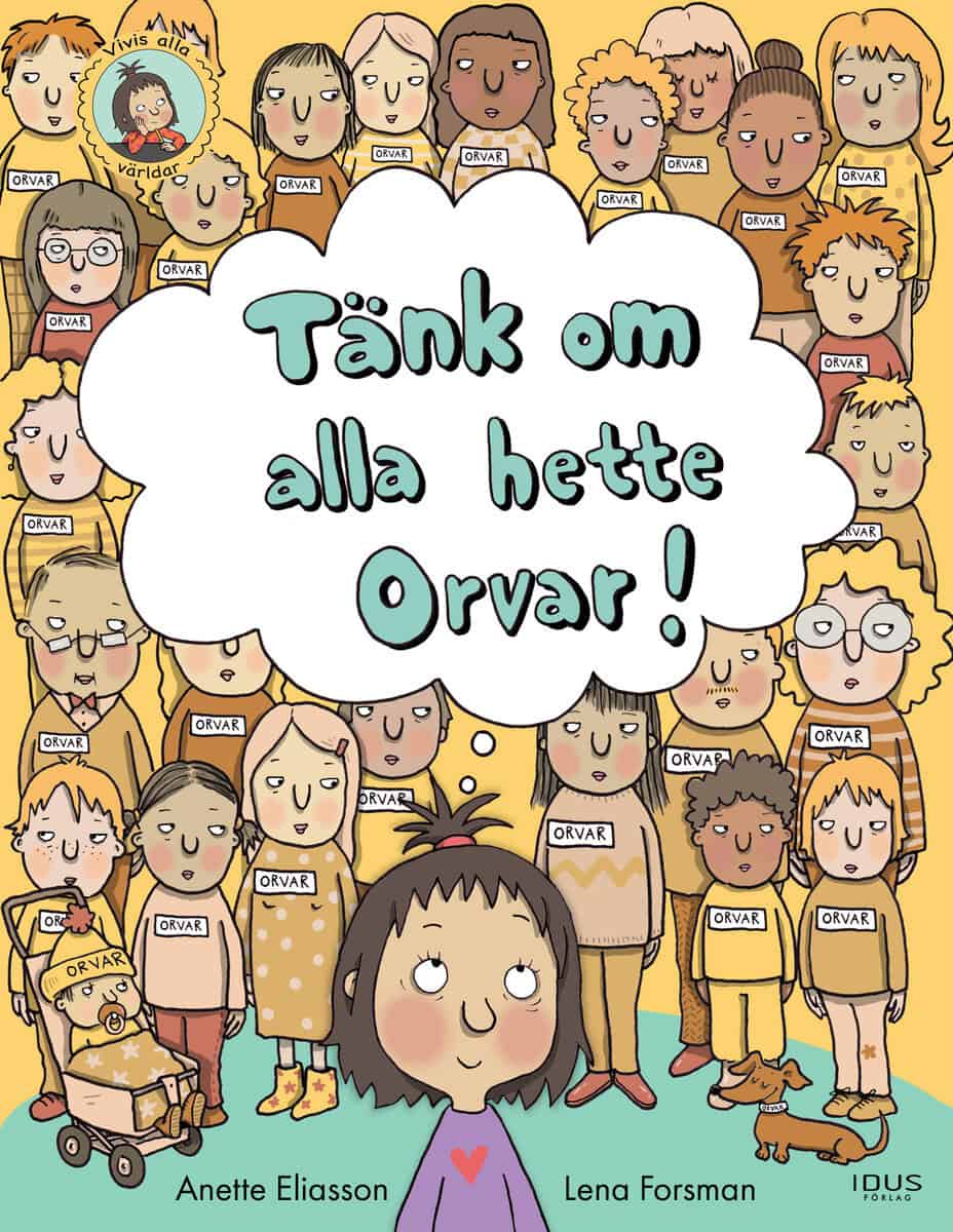 Anette Eliasson : Tänk om alla hette Orvar!