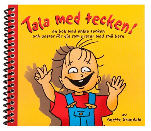 Anette Grundahl : Tala med tecken! : en bok med enkla tecken och gester för dig som pratar med små barn