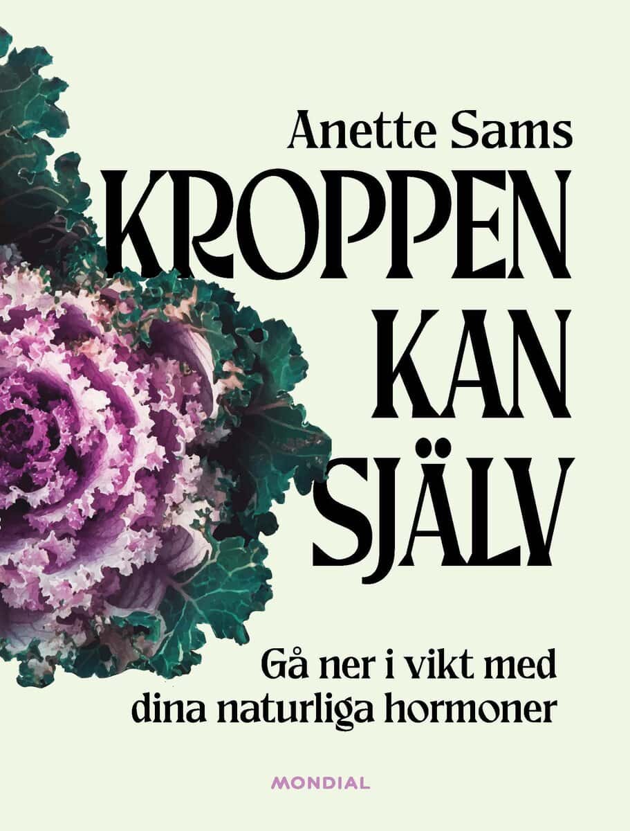Anette Sams : Kroppen kan själv : gå ner i vikt med dina naturliga hormoner