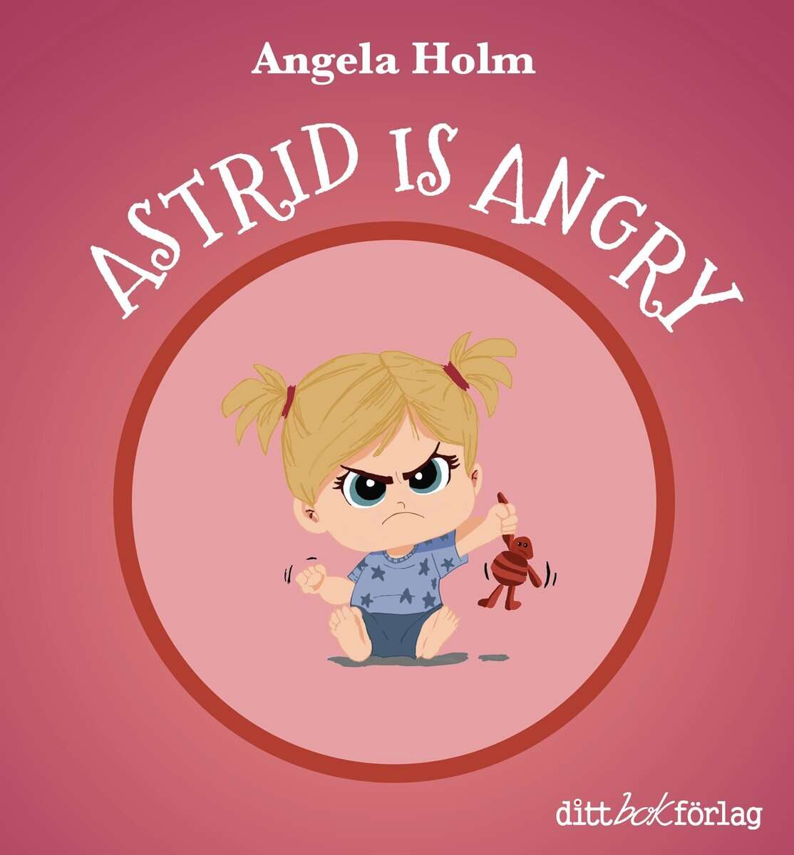Angela Holm : Astrid is angry / Astrid is bored