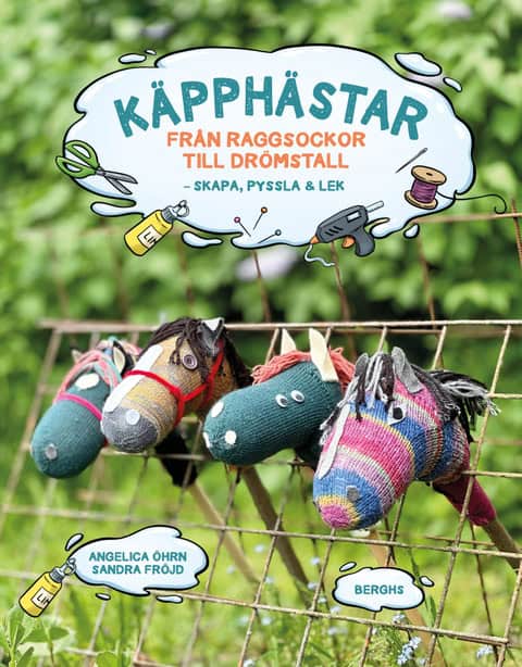 Angelica Öhrn : Käpphästar : Från raggsockor till drömstall - skapa, pyssla & lek!