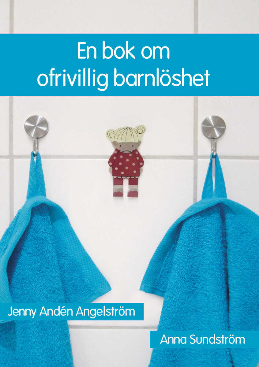 Angelström, Jenny Andén ; Sundström, Anna : En bok om ofrivillig barnlöshet