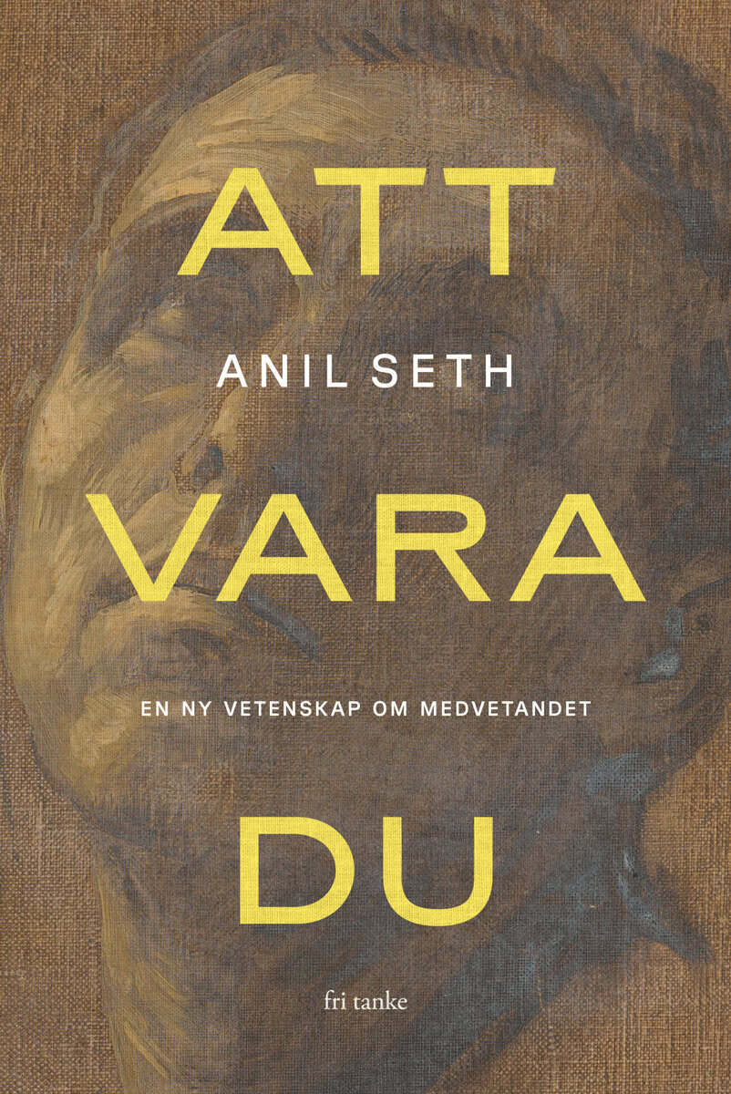 Anil Seth : Att vara du : en ny vetenskap om medvetandet